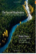 Wade Davis THE SACRED HEADWATERS