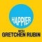 Happier with Gretchen Rubin