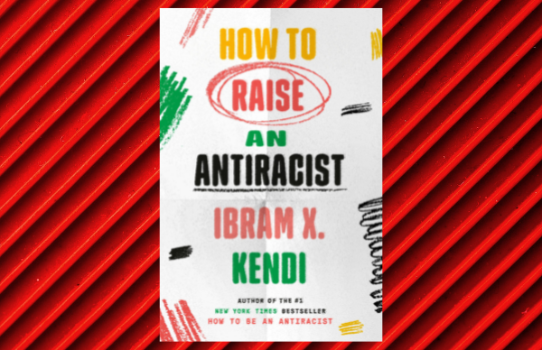 “How to Raise an Antiracist”: New Book and Conversation Topic by Dr. Ibram X. Kendi