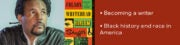 • Becoming a writer • Black history and race in America