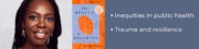• Inequities in public health • Trauma and resilience