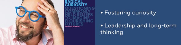 Fostering curiosity • Leadership and long-term thinking