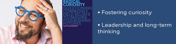 Fostering curiosity • Leadership and long-term thinking
