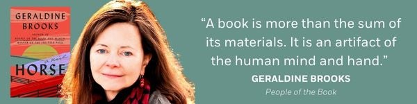o “A book is more than the sum of its materials. It is an artifact of the human mind and hand.” Geraldine Brooks, People of the Book