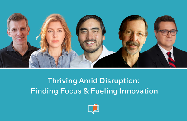 Thriving Amid Disruption: Finding Focus & Fueling Innovation